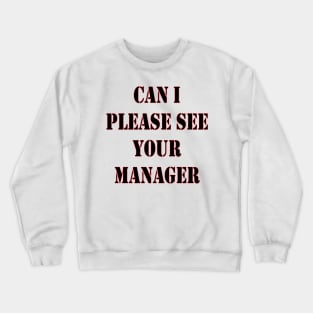 Can I Please See Your Manager Crewneck Sweatshirt